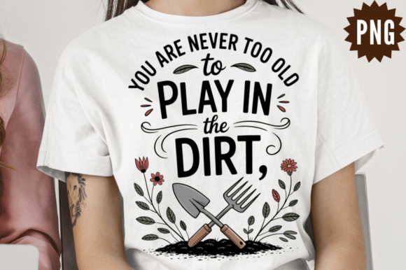 Download Garden You Are Never Too Old PNG Design - Png Collection